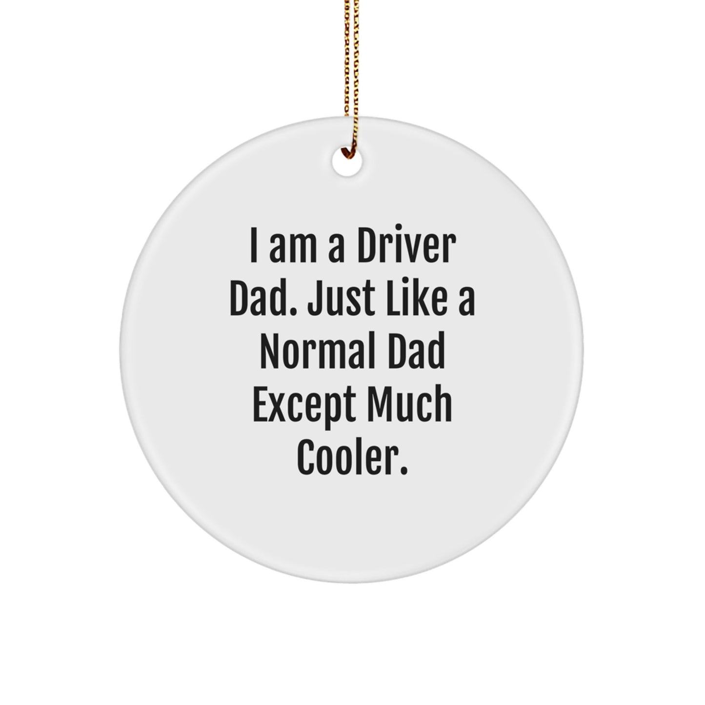 Funny Driver Gifts for Him - I Am A Driver Dad Circle Ornament Christmas Decor