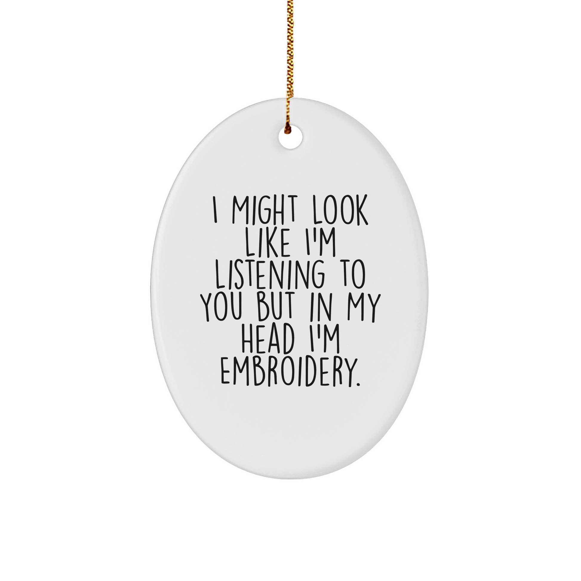 Funny Embroidery Gifts for Friends - Oval Ornament with 'I Might Look Like I'm Listening...' Quote, Christmas Unique Gifts from Friends