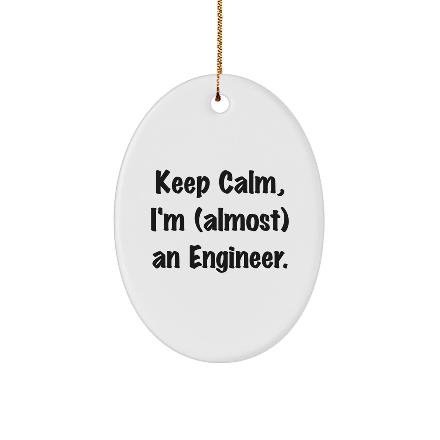 Funny Engineer Gifts for Him - Keep Calm, I'm (almost) An Engineer. Oval Ornament, White, 3.25' tall, MDF, Sublimation, Christmas Unique Gifts from Friends to Family
