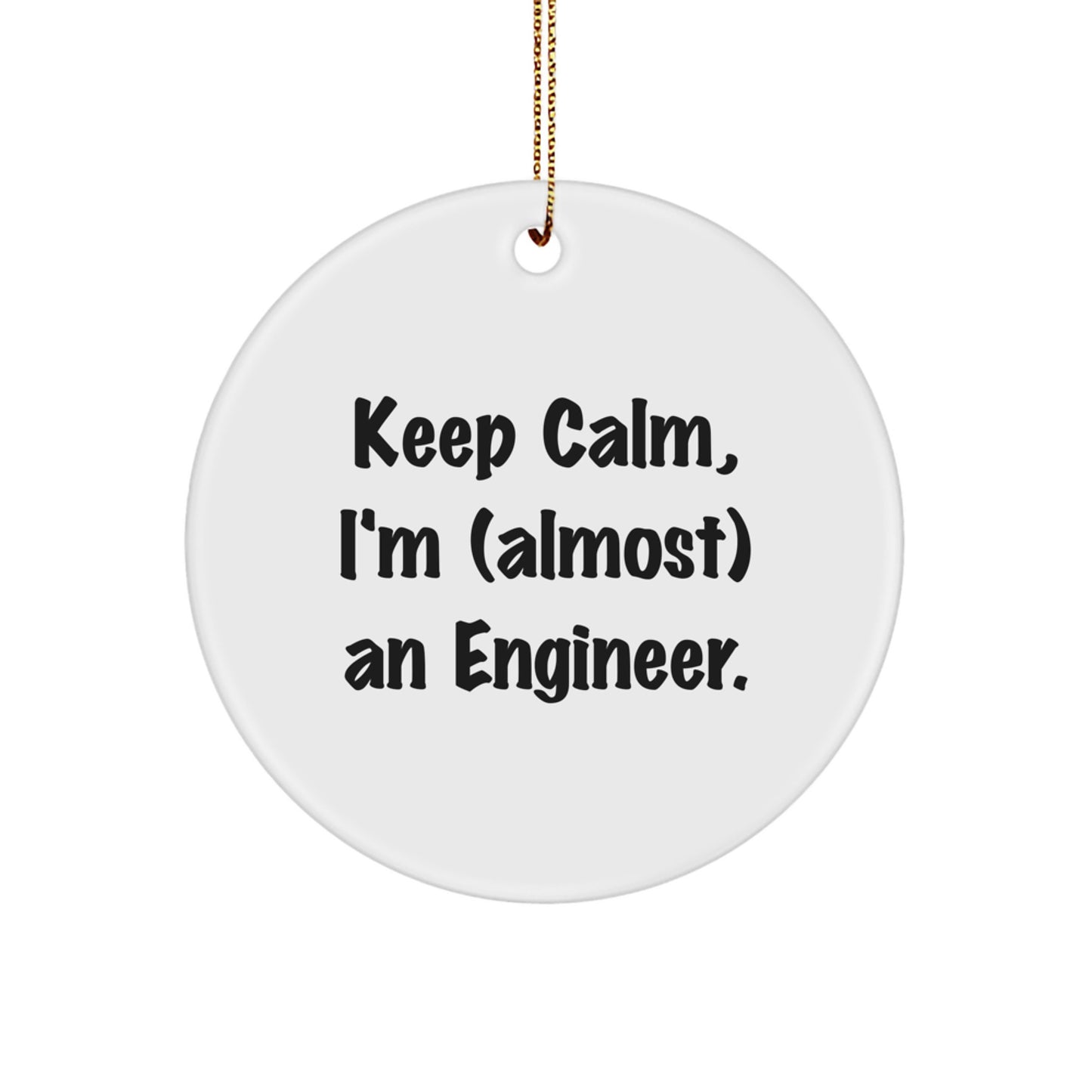 Funny Engineer Gifts for Him or Her - Circle Ornament with 'Keep Calm, I'm (almost) An Engineer.' Quote, Perfect for Christmas