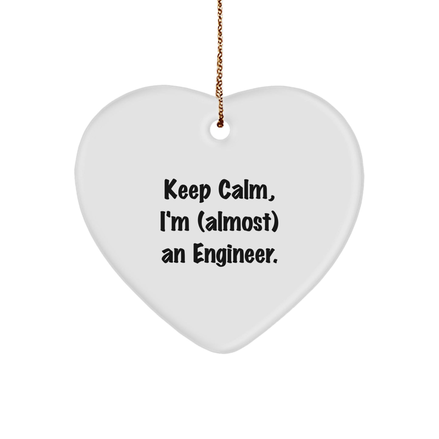 Funny Engineer Heart Ornament, 'Keep Calm, I'm (almost) An Engineer.', Christmas Unique Gifts from Friends to Engineer