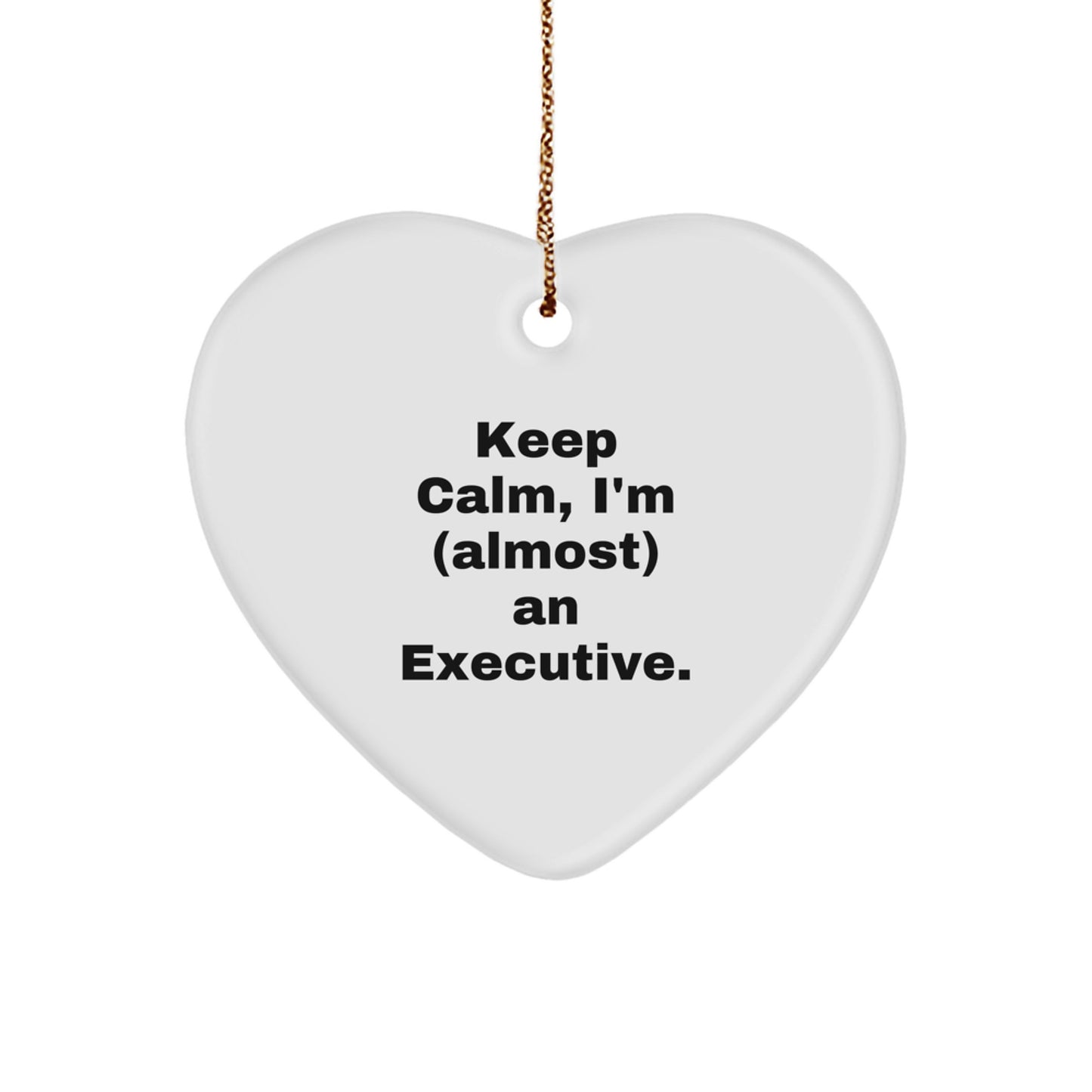 Funny Executive Heart Ornament Gifts from Friends for Christmas - 'Keep Calm, I'm (almost) An Executive.'