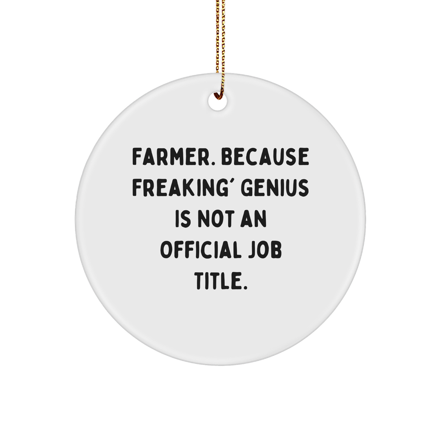 Funny Farmer Gifts - 'Farmer. Because Freaking' genius Is Not An Official Job Title.' Circle Ornament, Christmas Unique Gifts for Men, Women, Friends, Coworkers, Family