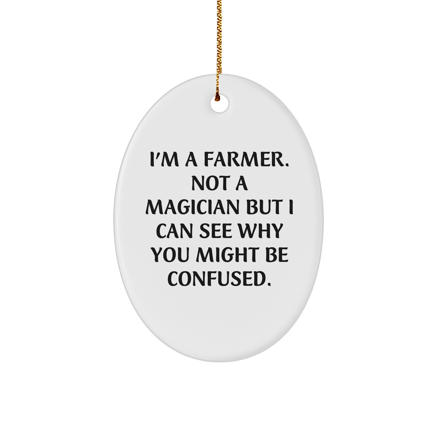 Funny Farmer Gifts - I'm A Farmer Not A Magician, But This Oval Ornament Is A Christmas Unique Gift Idea For Men, Women, Friends, Family