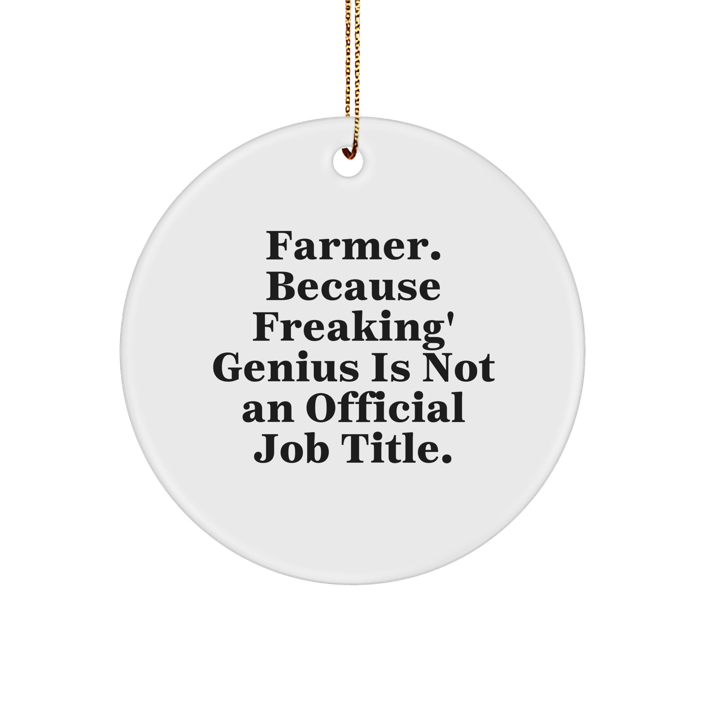 Funny Farmer Gifts from Friends - 'Farmer. Because Freaking' genius Is Not An Official Job Title.' Circle Ornament for Christmas