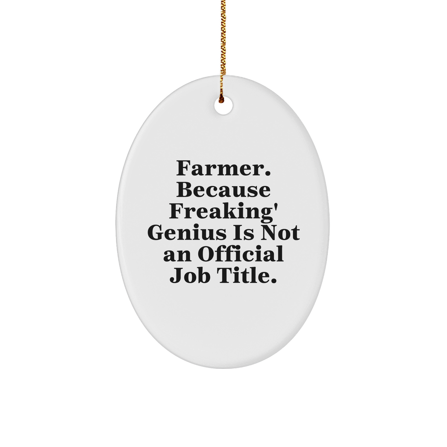 Funny Farmer Gifts from Friends - Oval Ornament with 'Farmer. Because Freaking' genius Is Not An Official Job Title.' Quote, Perfect for Christmas