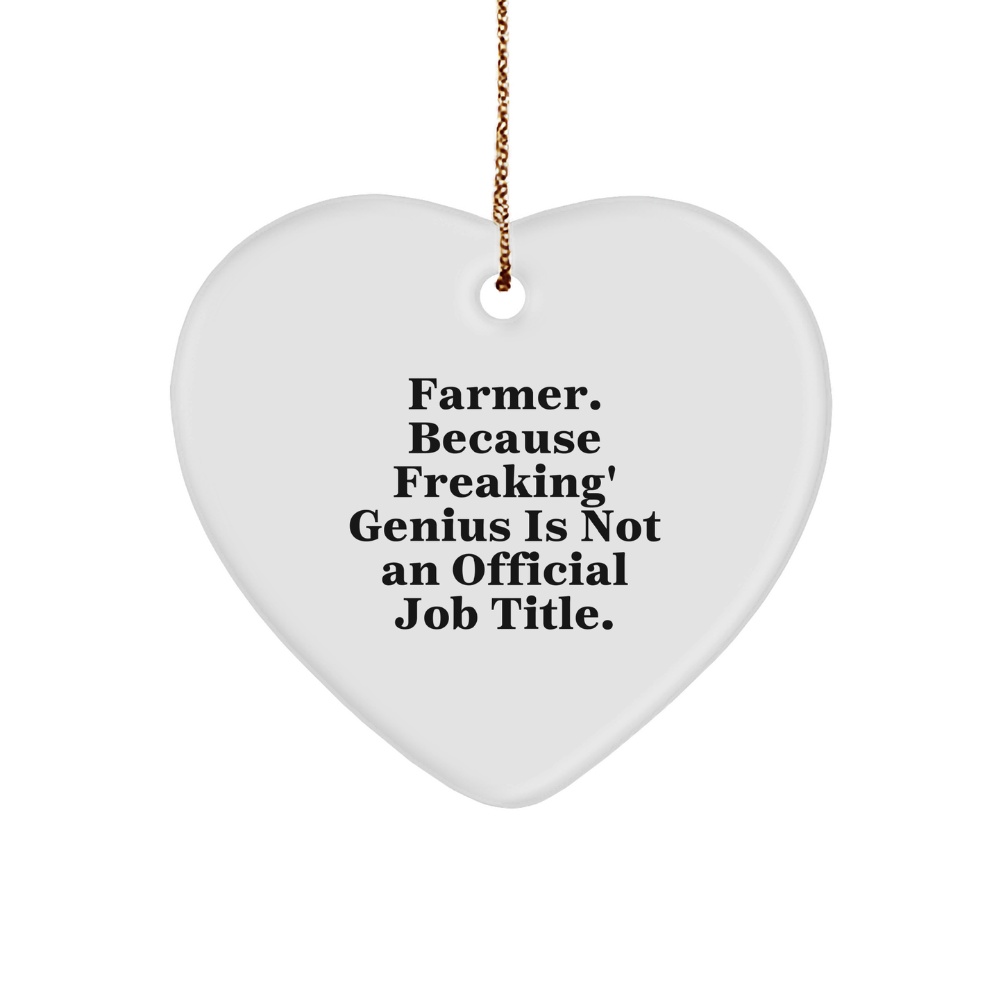 Funny Farmer Heart Ornament Gifts from Friends to Family - 'Farmer. Because Freaking' genius Is Not An Official Job Title.'