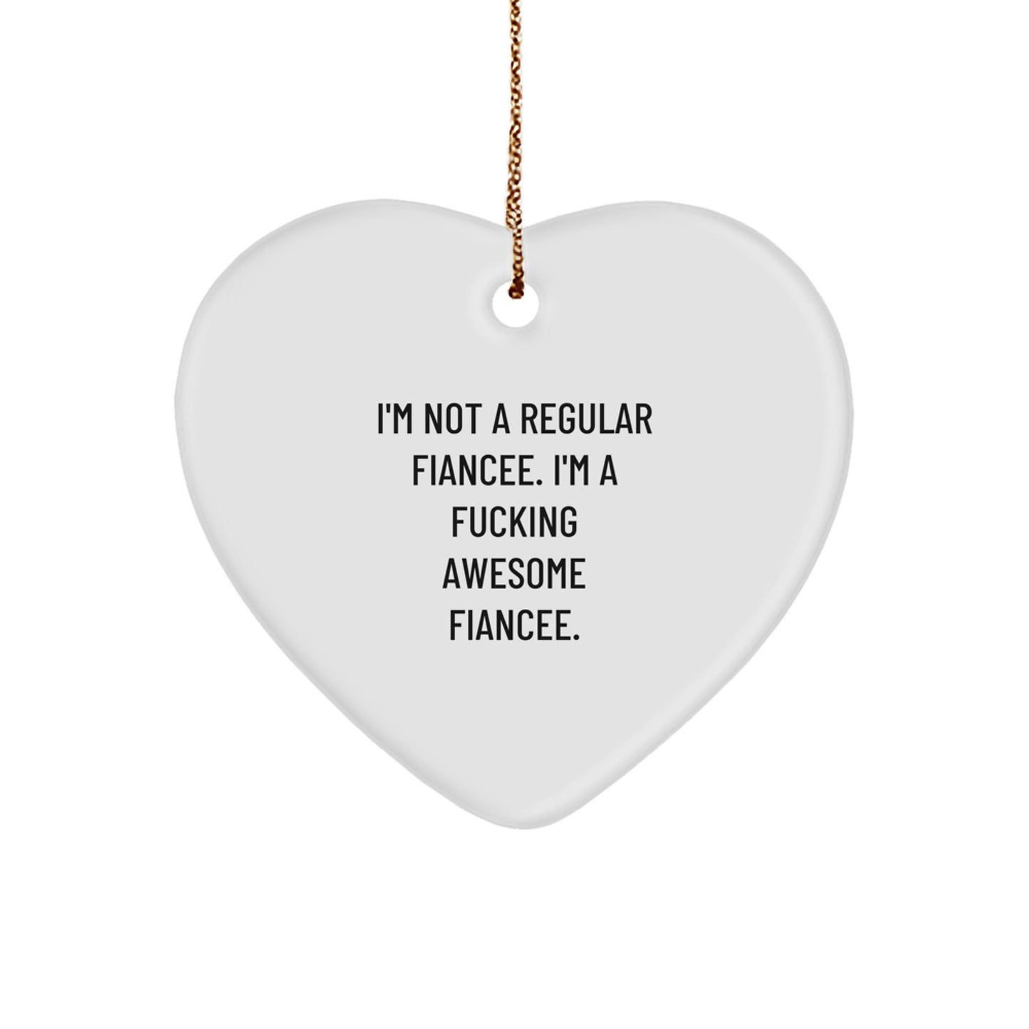 Funny Fiancee Gifts from Men to Women - I'm Not A Regular Fiancee. I'm A F-king Awesome Fiancee. Heart Ornament for Christmas