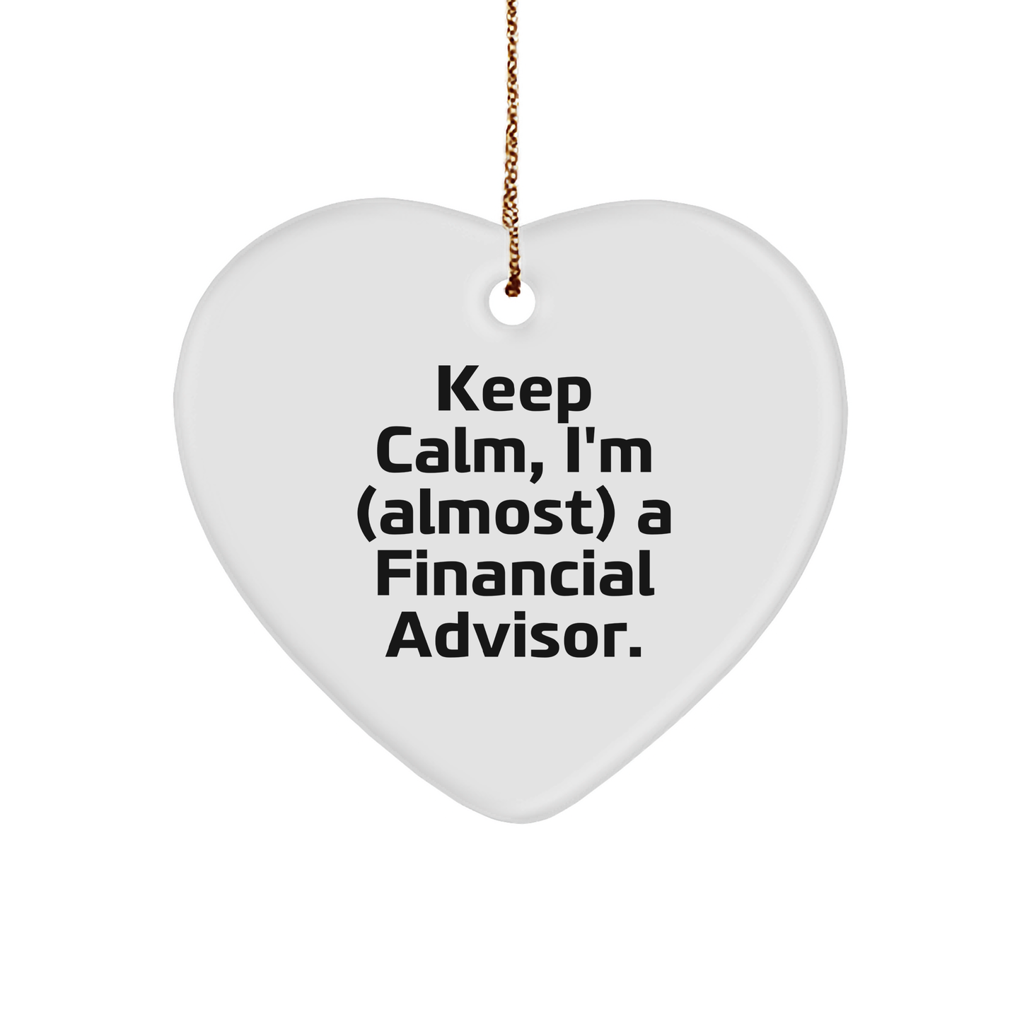 Funny Financial Advisor Gifts, 'Keep Calm, I'm (almost) A Financial Advisor.' Heart Ornament Christmas Gifts