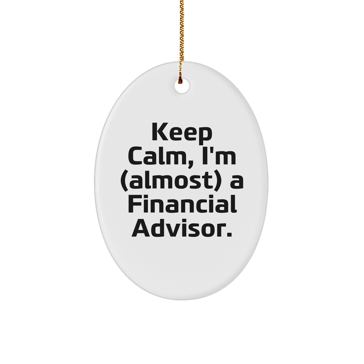 Funny Financial Advisor Gifts for Christmas - Oval Ornament with Quote 'Keep Calm, I'm (almost) A Financial Advisor.' - Gifts from Friends to Family