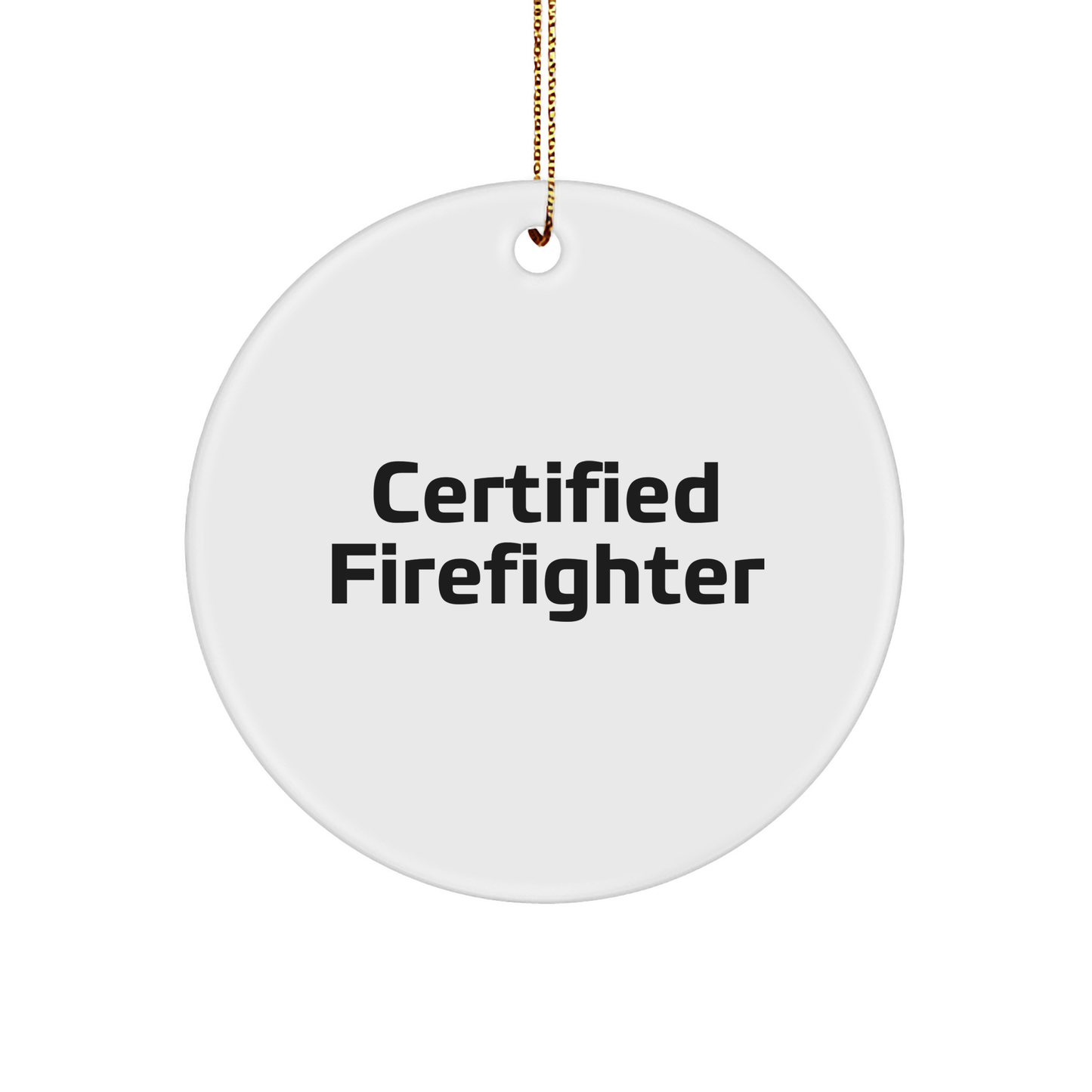 Funny Firefighter Gifts for Christmas - 'Certified Firefighter' Circle Ornament, Handcrafted with Durable MDF and High-Gloss Finish, Gifts from Family, Friends, or Coworkers