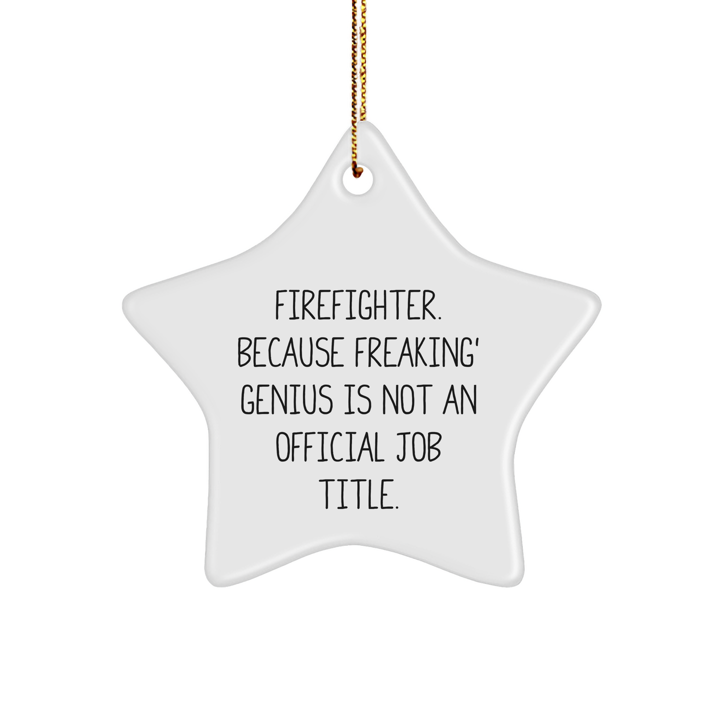 Funny Firefighter Gifts from - Star Ornament for Men, Women, or Friends, 'Firefighter. Because Freaking' genius Is Not An Official Job Title.' - Christmas Unique Presents