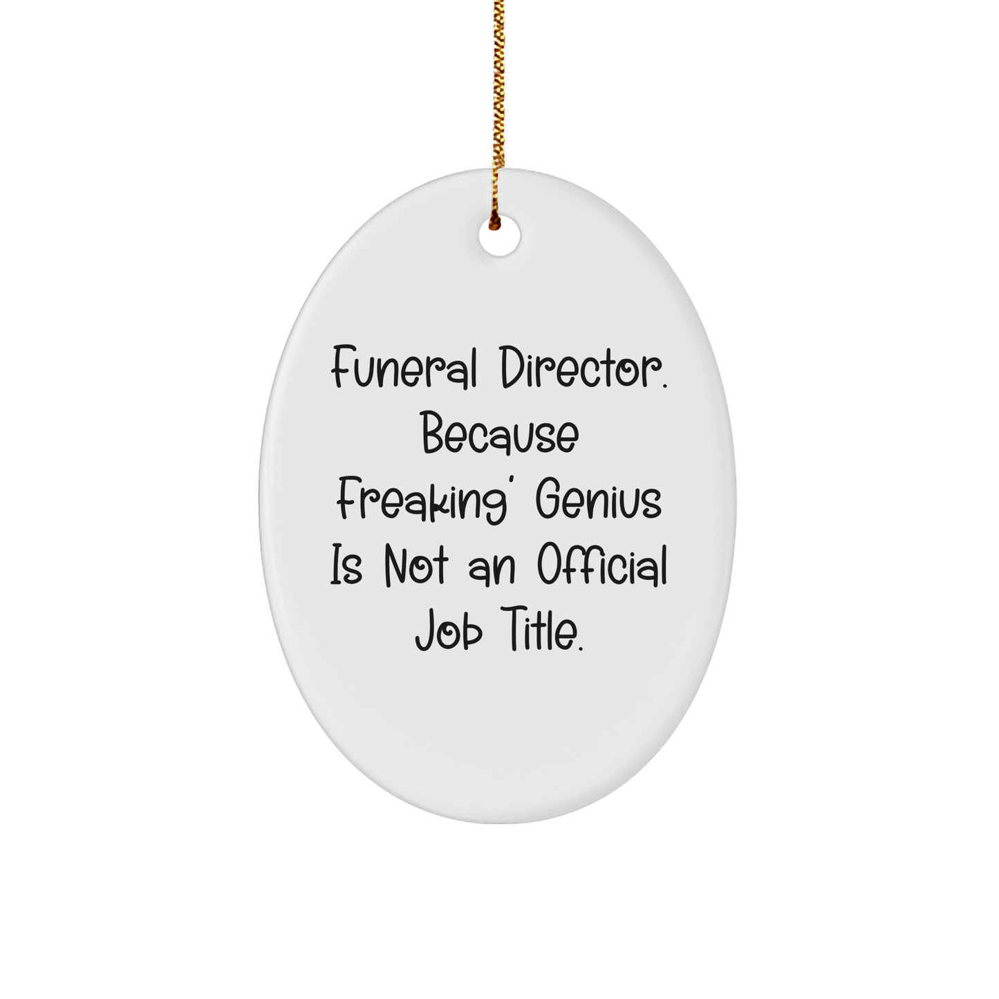 Funny Funeral Director Gifts - 'genius Is Not An Official Job Title' Oval Ornament for Christmas from Friends and Family