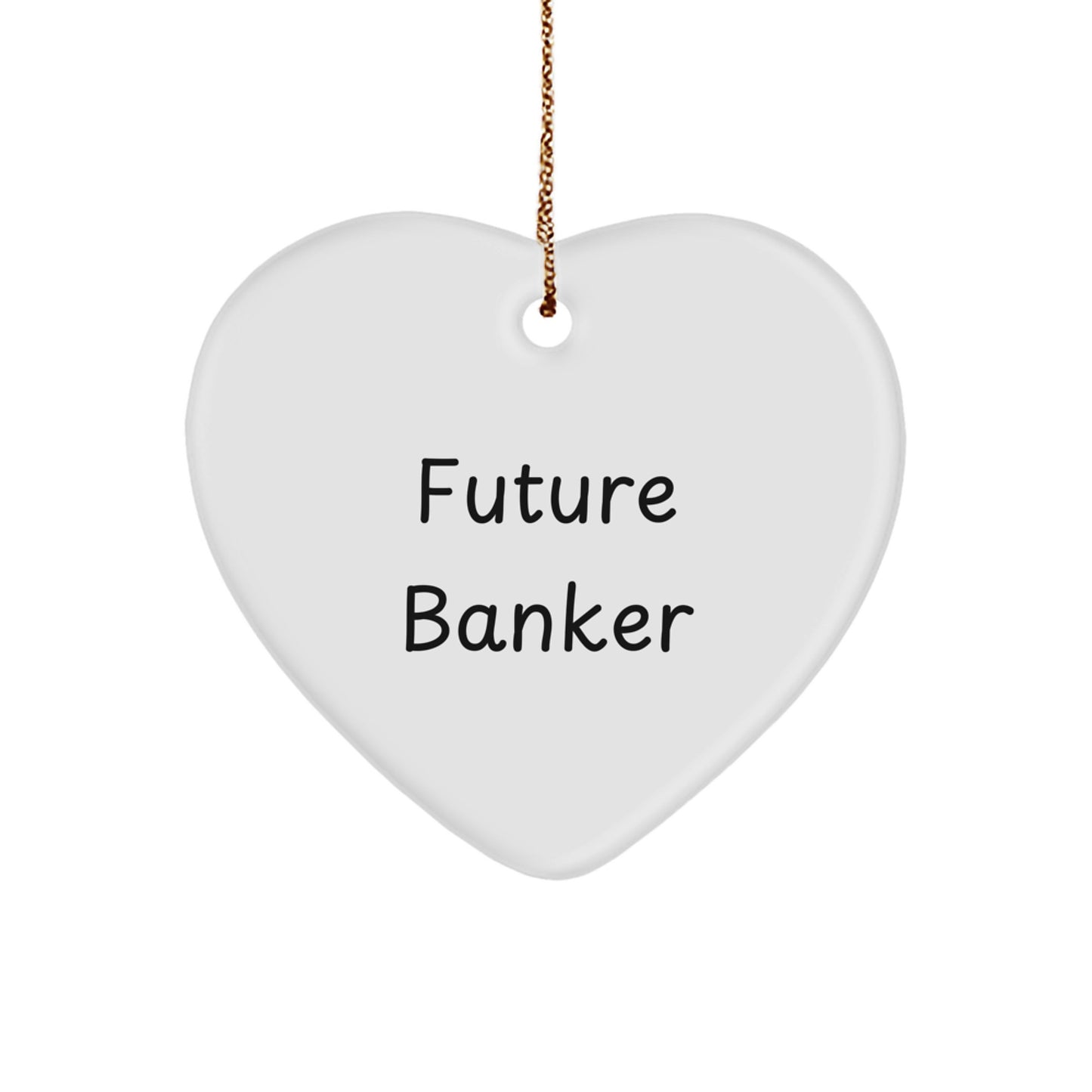 Funny Future Banker Heart Ornament, Gifts from Men, Women, or Coworkers, Christmas Unique Banker Gifts for Banker, 'The Future is Bright'