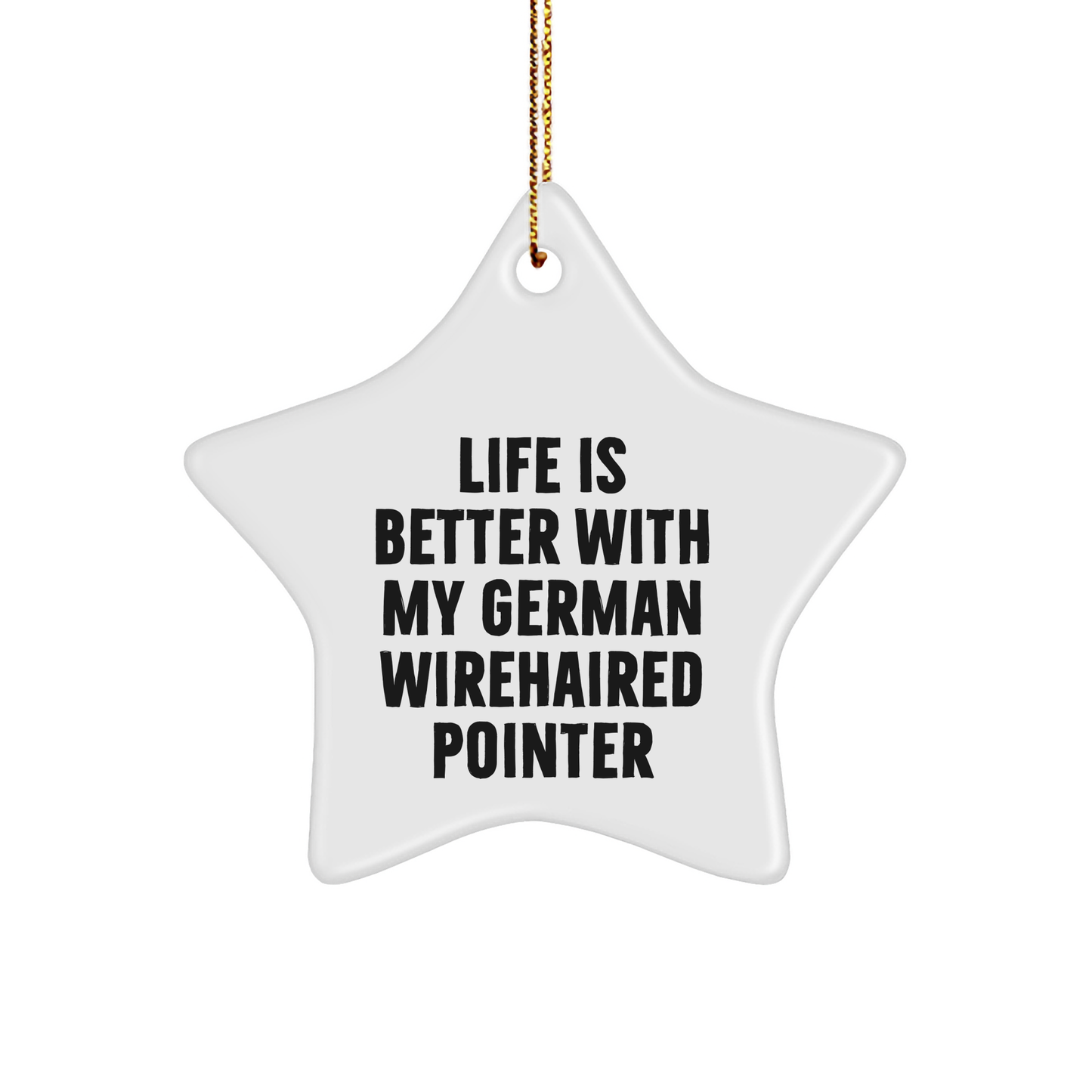 Funny German Wirehaired Pointer Dog Gifts from Friends for Christmas Unique Star Ornament with Quote 'Life Is Better With My German Wirehaired Pointer'