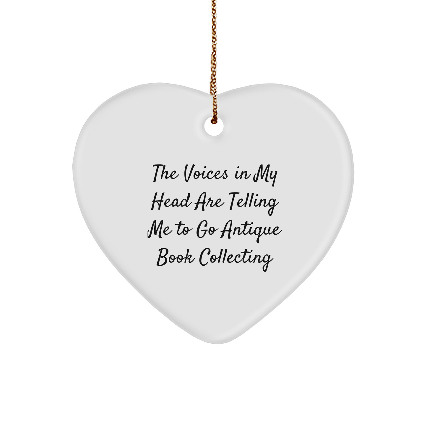 Funny Gifts for Antique Book Collectors - Heart Ornament 'The Voices In My Head Are Telling Me To Go Antique Book Collecting' Quote,