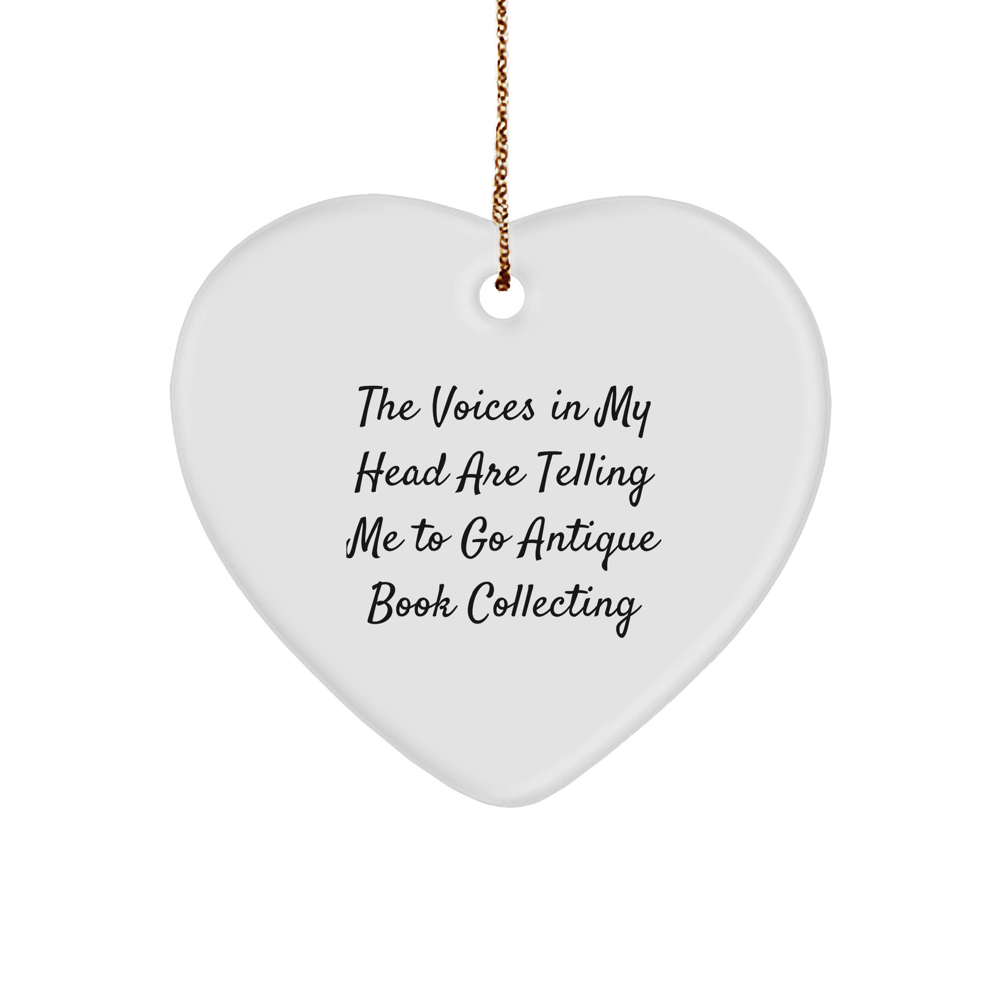 Funny Gifts for Antique Book Collectors - Heart Ornament 'The Voices In My Head Are Telling Me To Go Antique Book Collecting' Quote,