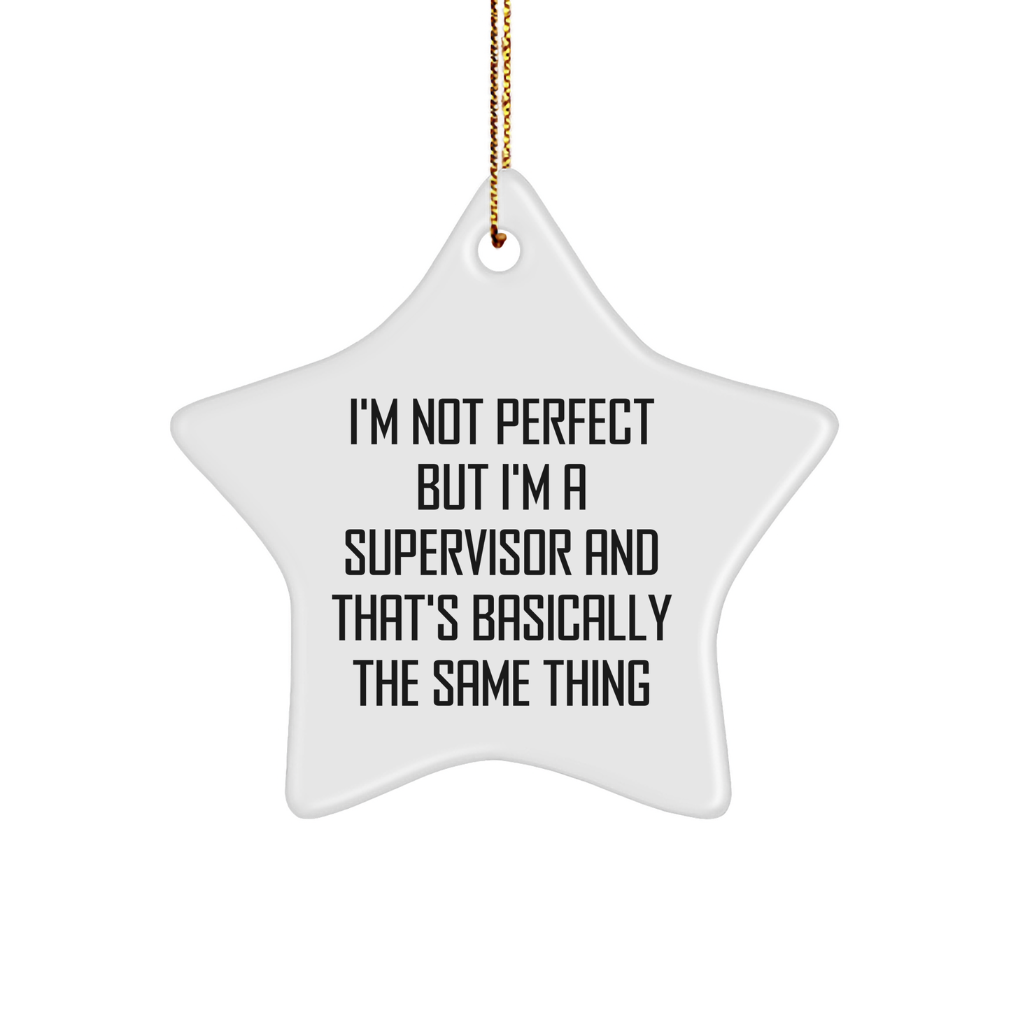 Funny Gifts from Friends to Supervisor - I'm Not Perfect But I'm A Supervisor And That's Basically The Same Thing Star Ornament, Christmas Unique Gifts for Supervisor