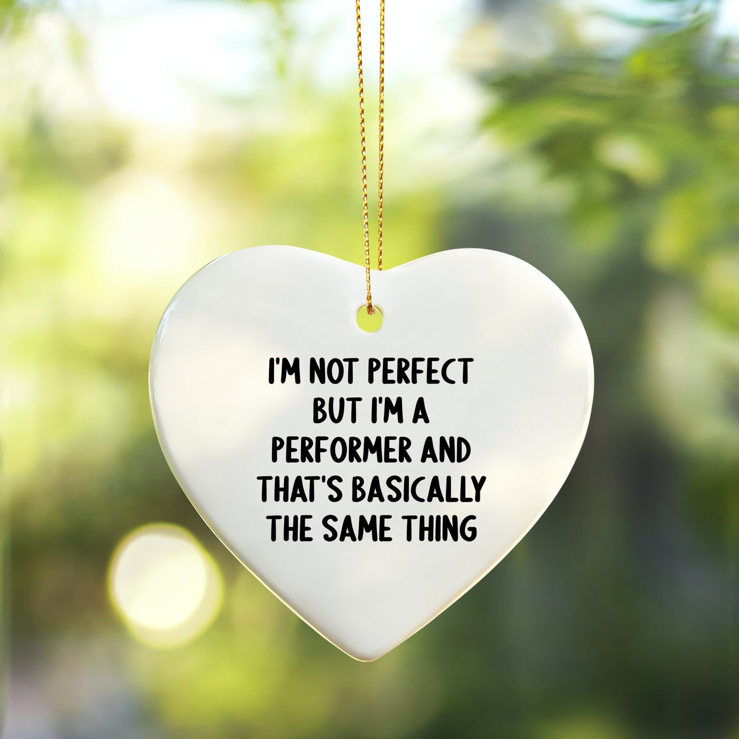 Funny Heart Ornament Gifts from Friends for a Performer's Christmas, I'm Not Perfect But I'm A Performer And That's Basically The Same Thing