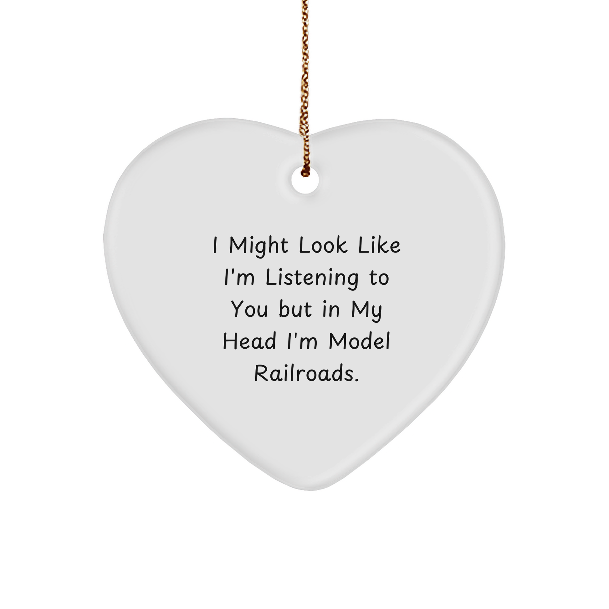 Funny Heart Christmas Ornament for Model Railroads Enthusiasts, - 'I Might Look Like I'm Listening...'