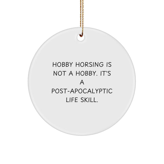 Funny Hobby Horsing Gifts from Friends for Women, 'Hobby Horsing Is Not A Hobby. It's A Post-apocalyptic Life Skill.' Circle Ornament, Perfect for Christmas Unique Gifts