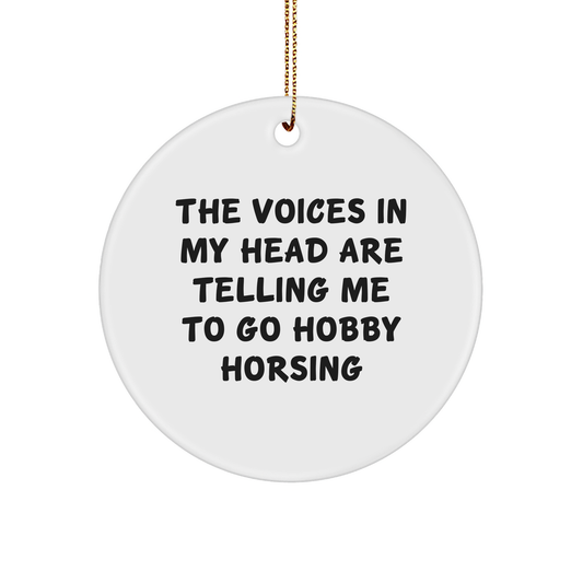 Funny Hobby Horsing Quotes Gifts from Friends to Family, 'The Voices In My Head Are Telling Me To Go Hobby Horsing' Circle Ornament for Christmas, Unique Hobby Horsing Gifts for Women, Men, Coworkers