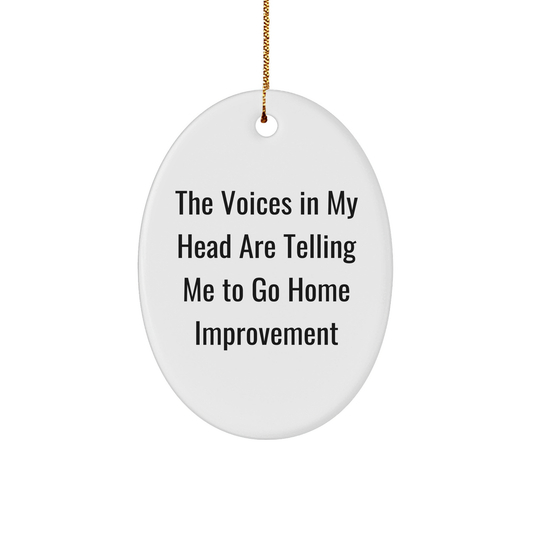 Funny Home Improvement Gifts from Friends to Family - Oval Ornament - The Voices In My Head Are Telling Me To Go Home Improvement, Christmas Unique Oval Shaped Decor