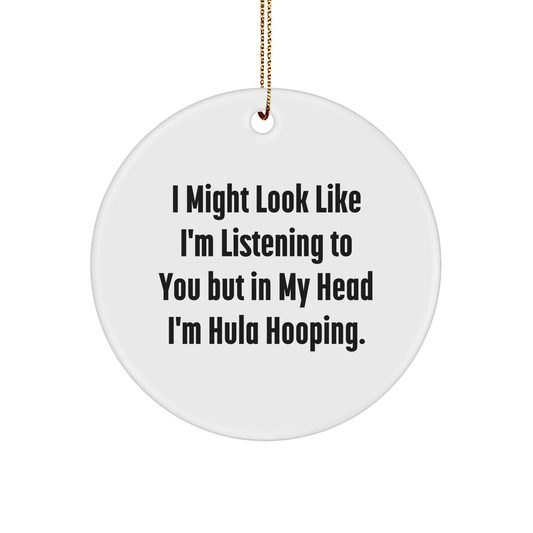 Funny Hula Hooping Gifts from Friends, Coworkers, or Family - 'I Might Look Like I'm Listening...' White Circle Ornament for Christmas