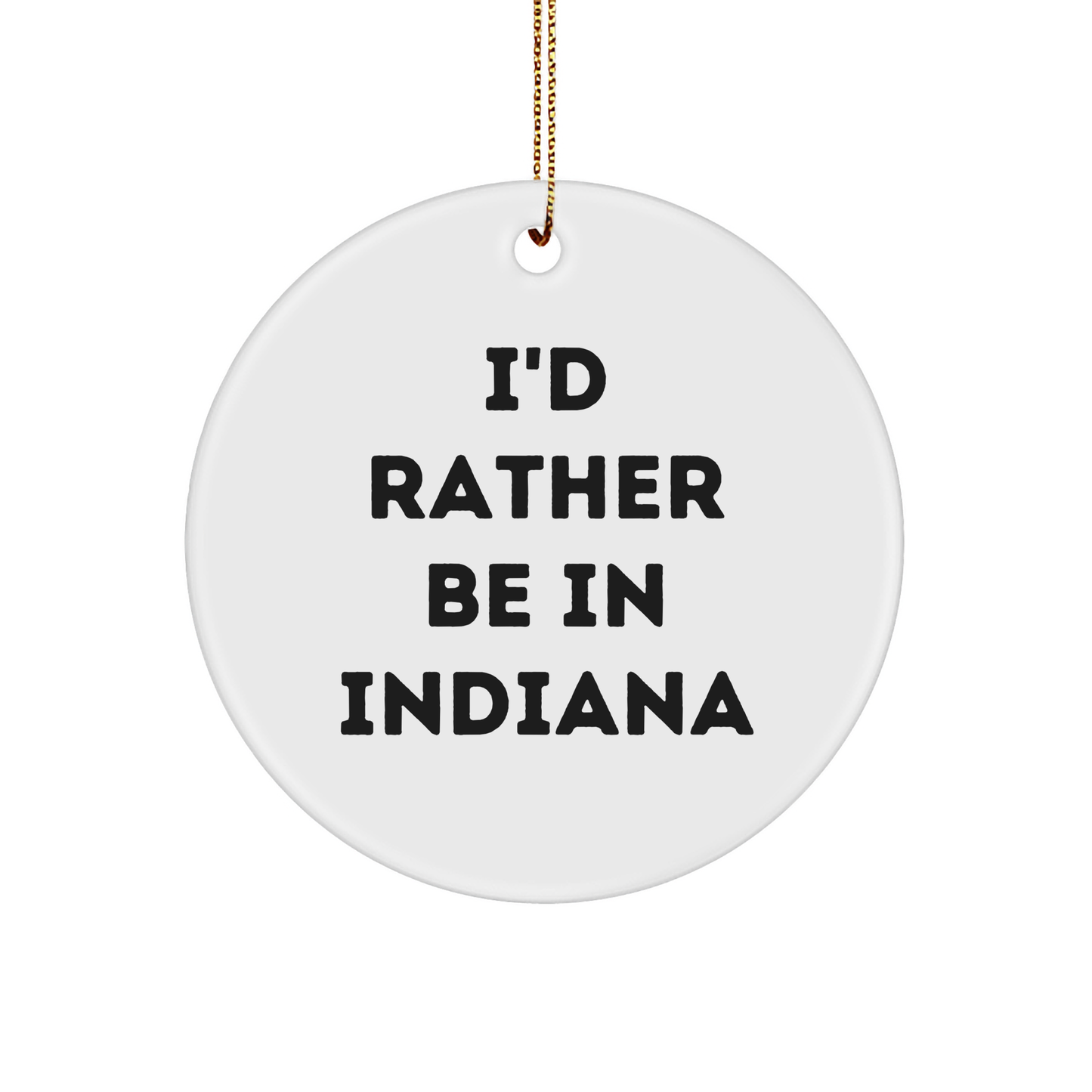 Funny Indiana Gifts: I'd Rather Be In Indiana Circle Ornament, Unique Christmas Gifts