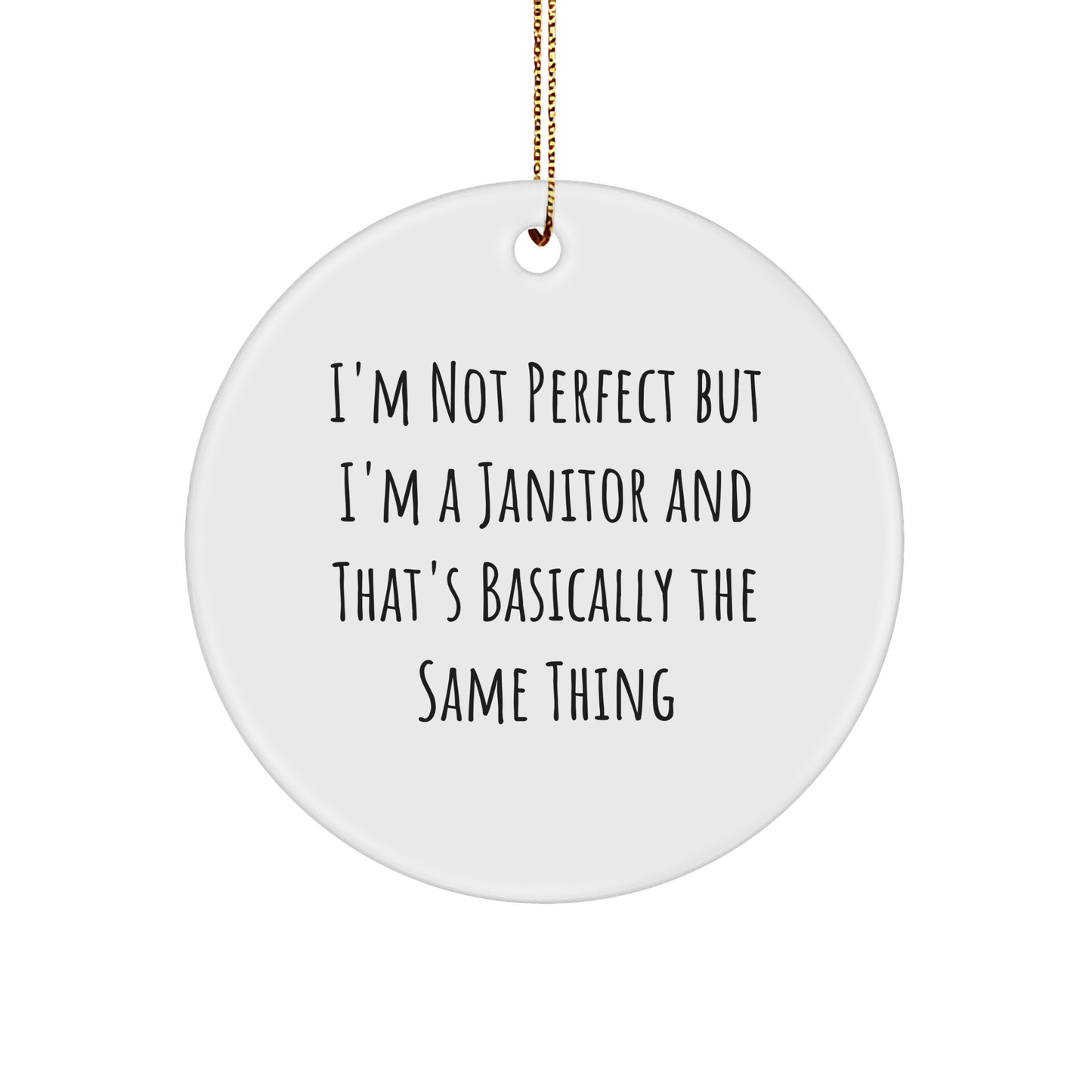 Funny Janitor Gifts from Men to Janitor Friends - Christmas Circle Ornament I'm Not Perfect But I'm A Janitor And That's Basically The Same Thing Quote, Gifts for Janitor