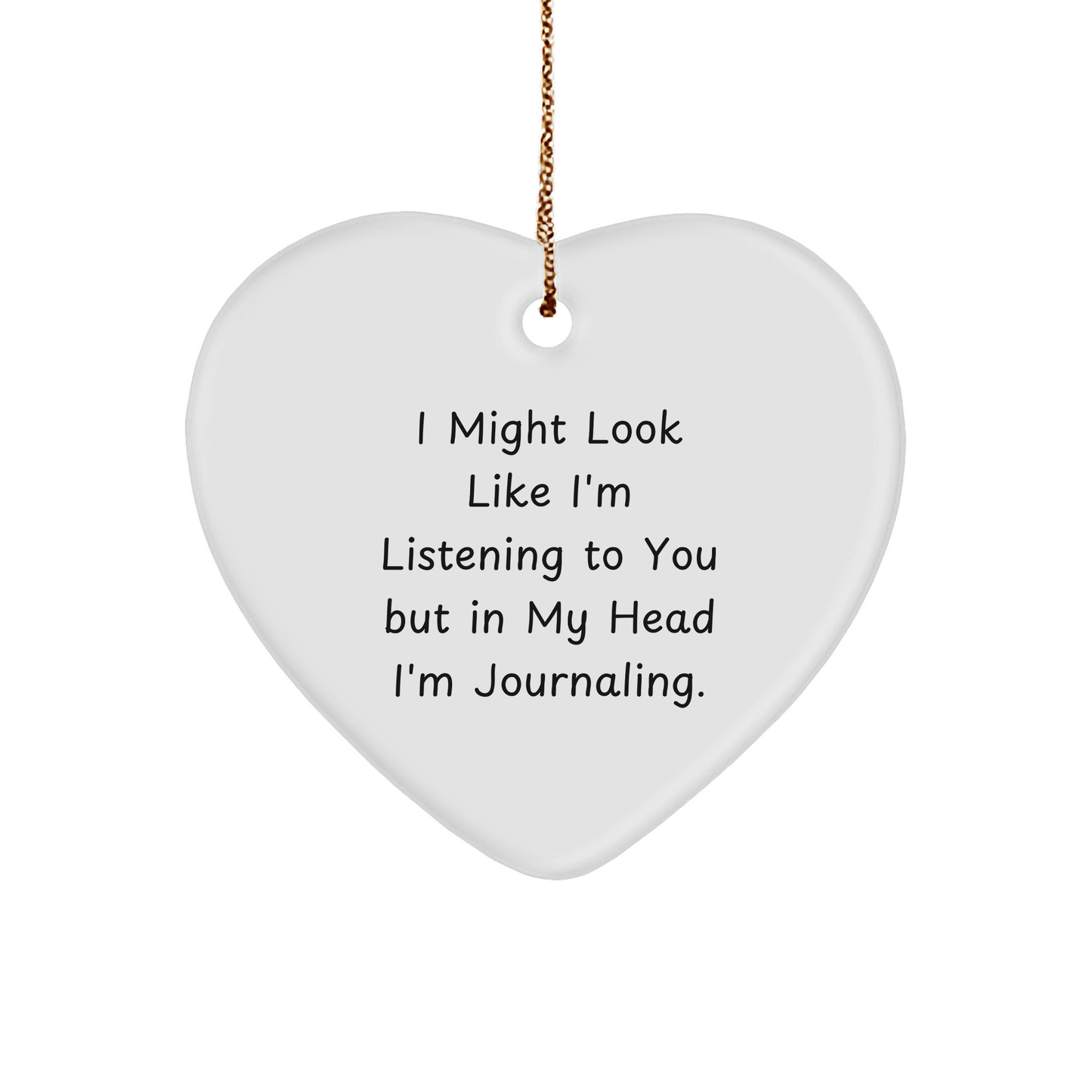 Funny Journaling Heart Ornament Gifts from Men for Christmas, 'I Might Look Like I'm Listening To You But In My Head I'm Journaling.'