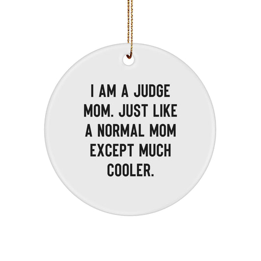 Funny Judge Gifts for Christmas - Circle Ornament Quote 'I Am A Judge Mom. Just Like A Normal Mom Except Much Cooler.' from Friends or Family