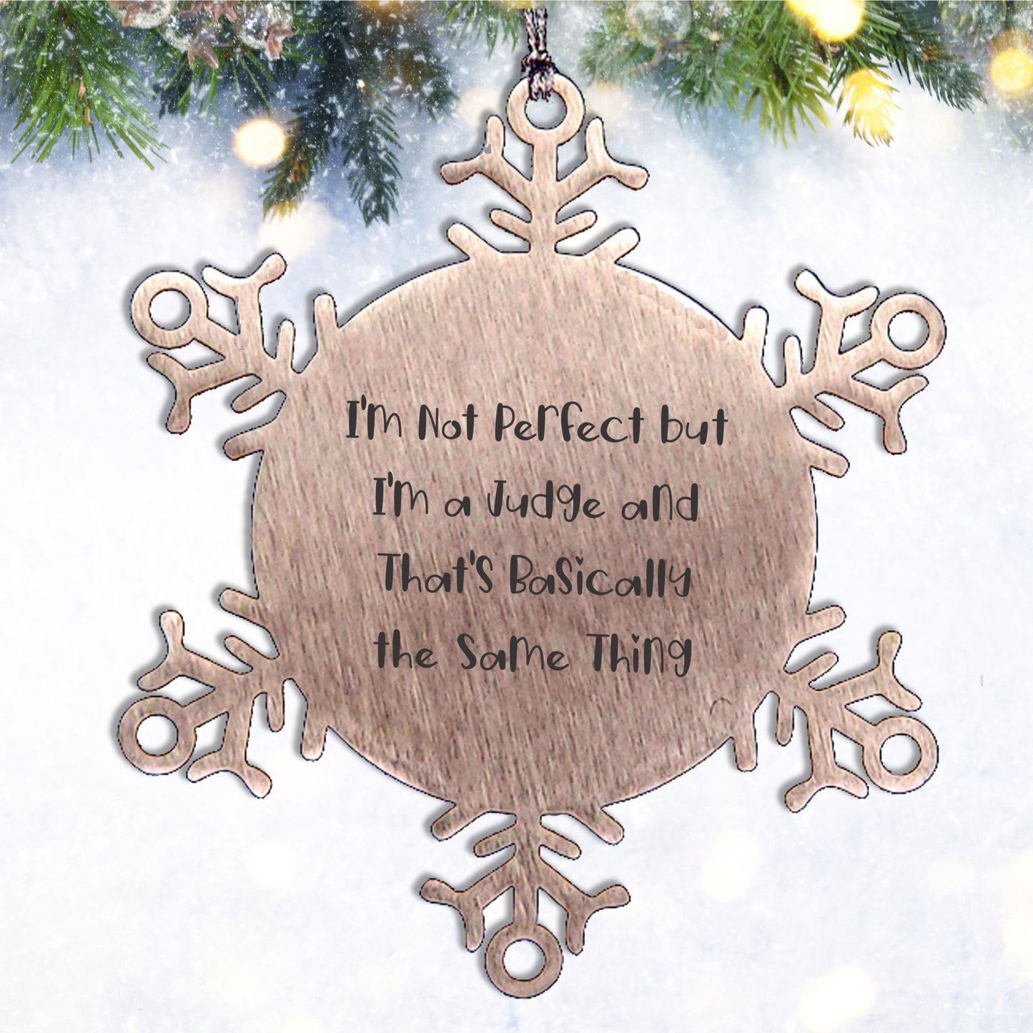 Funny Judge Gifts from Friends for Christmas Unique Snowflake Ornament, 'I'm Not Perfect But I'm A Judge And That's Basically The Same Thing', Shatterproof Stainless Steel