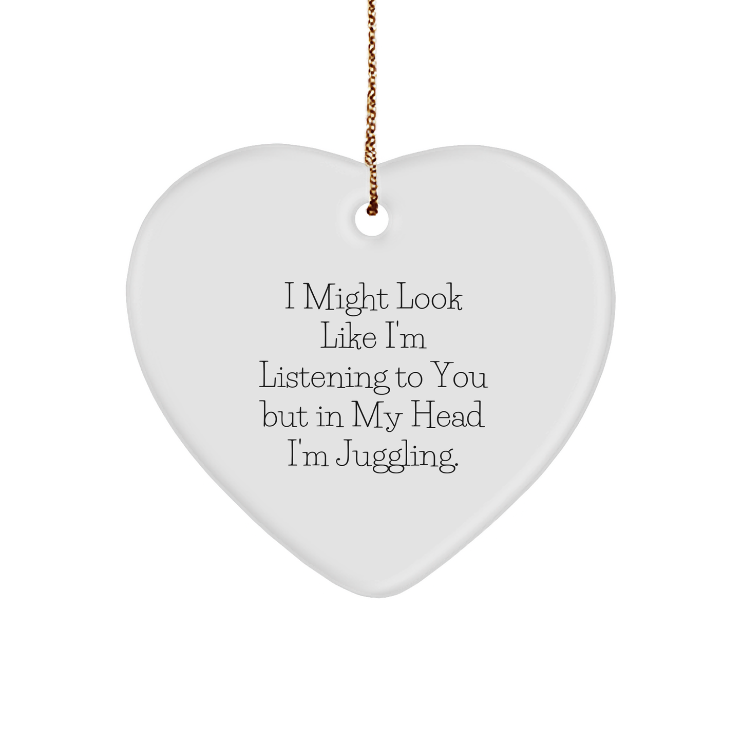 Funny Juggling Gifts for Men from Family - Heart Ornament with I Might Look Like I'm Listening To You But In My Head I'm Juggling. - Christmas Unique Ideas