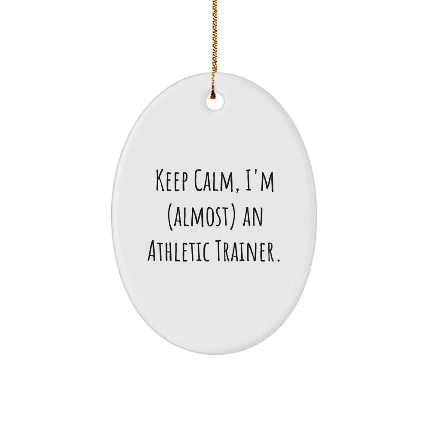 Funny Keep Calm Gifts for Athletic Trainers, Oval Ornament, Gifts from Friends, for Christmas