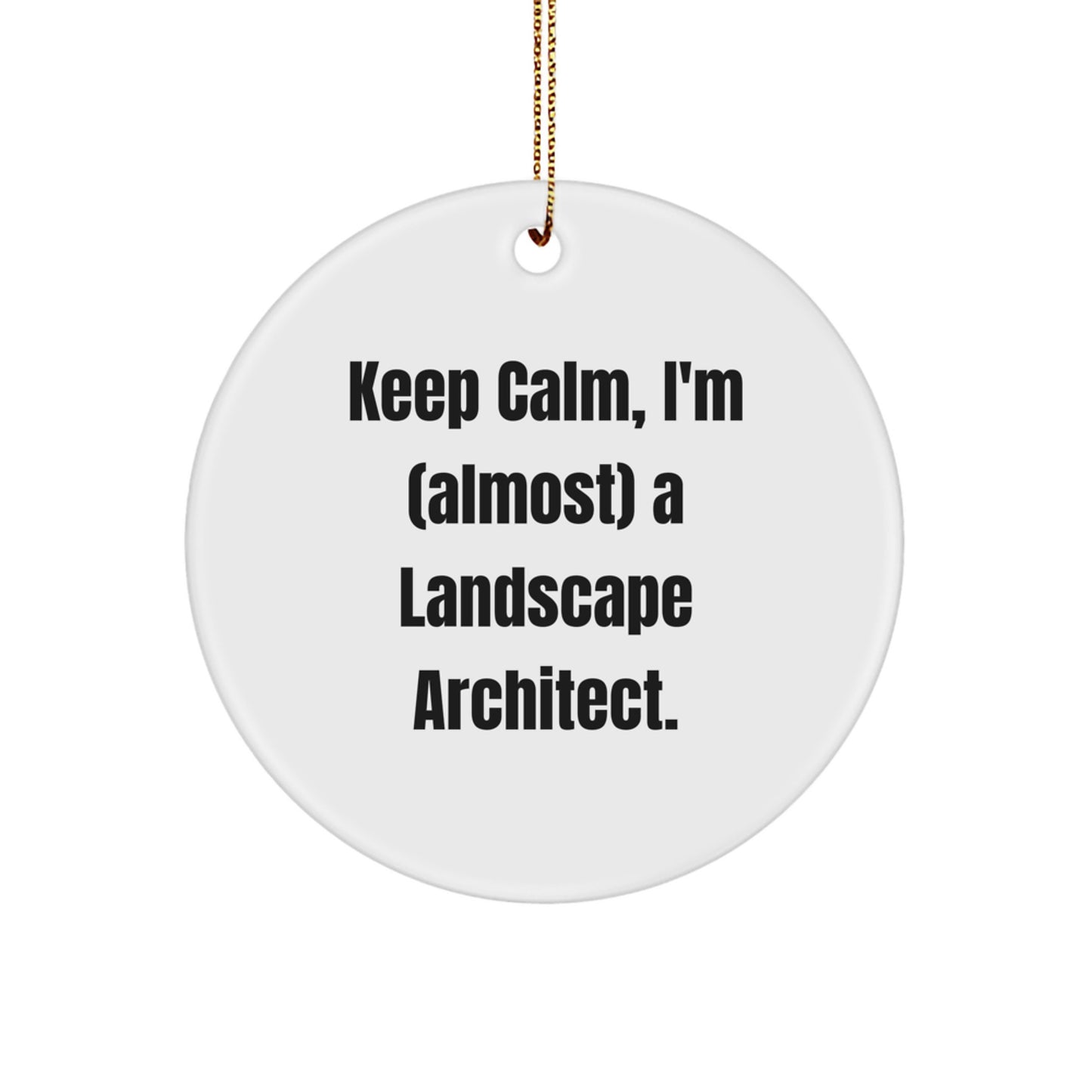 Funny Landscape Architect Circle Ornament, 'Keep Calm, I'm (almost) A Landscape Architect.' Gifts from Friends & Family for Christmas