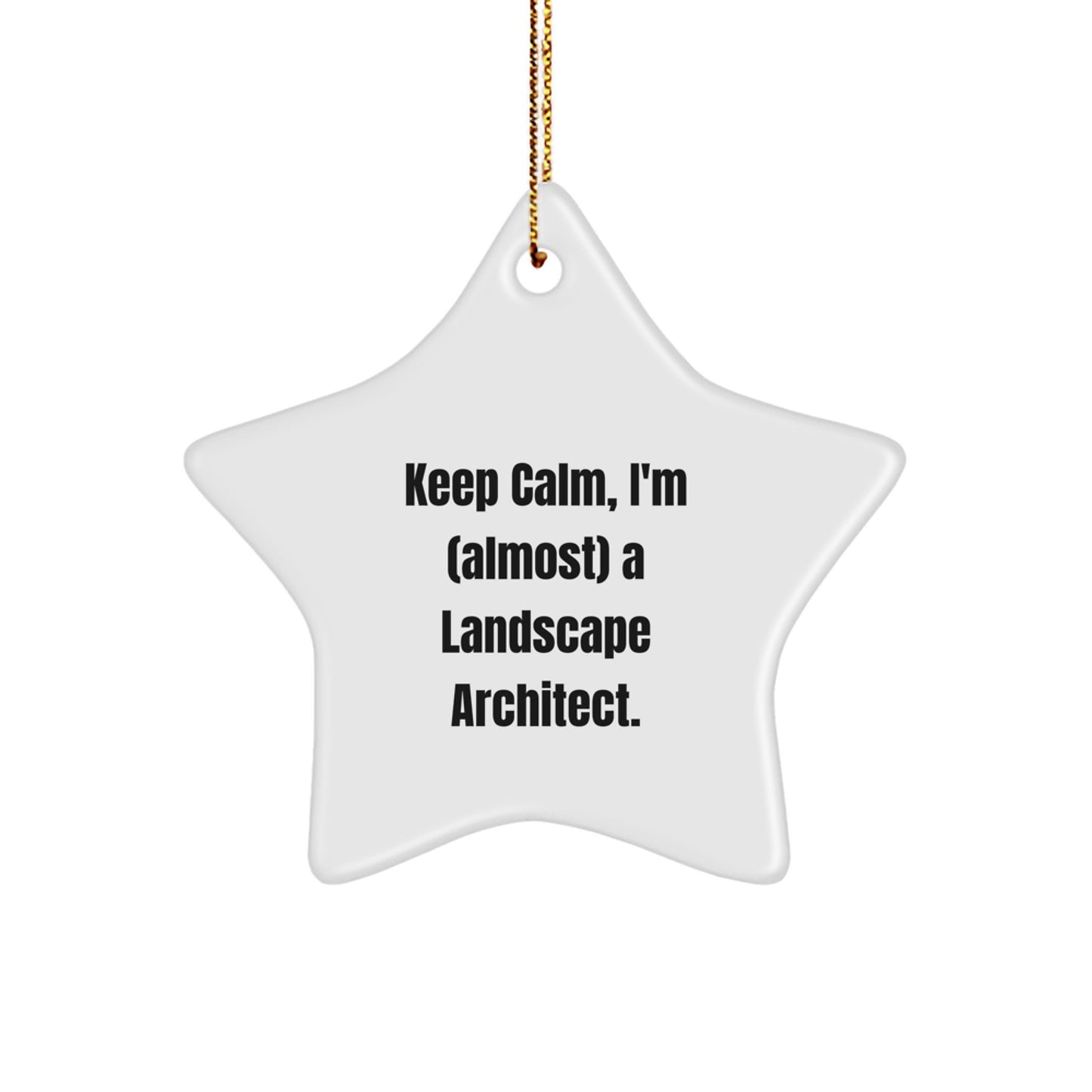 Funny Landscape Architect Gifts, Keep Calm Star Ornament for Christmas, Gifts from Friends to Family - 'Keep Calm, I'm (almost) A Landscape Architect.'