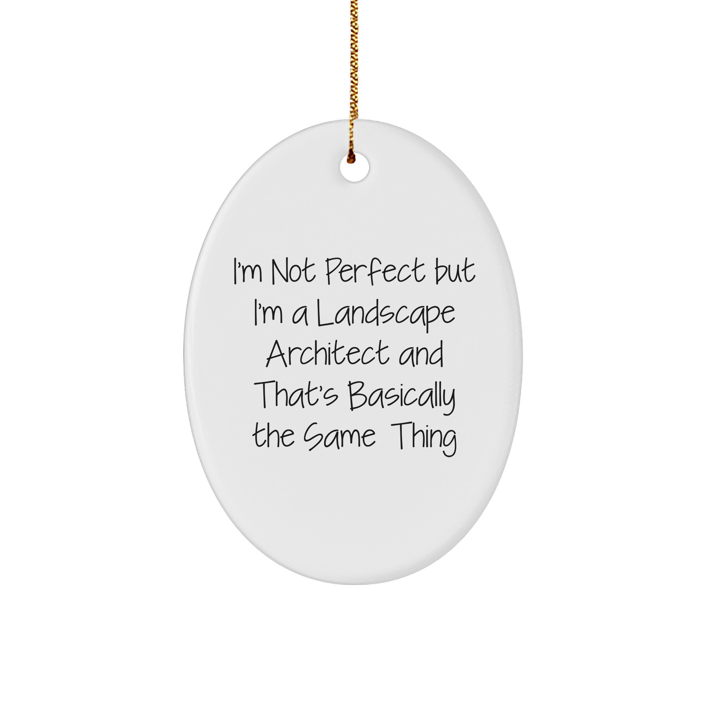Funny Landscape Architect Gifts from Friends - Oval Ornament with Quote 'I'm Not Perfect But I'm A Landscape Architect And That's Basically The Same Thing' for Christmas