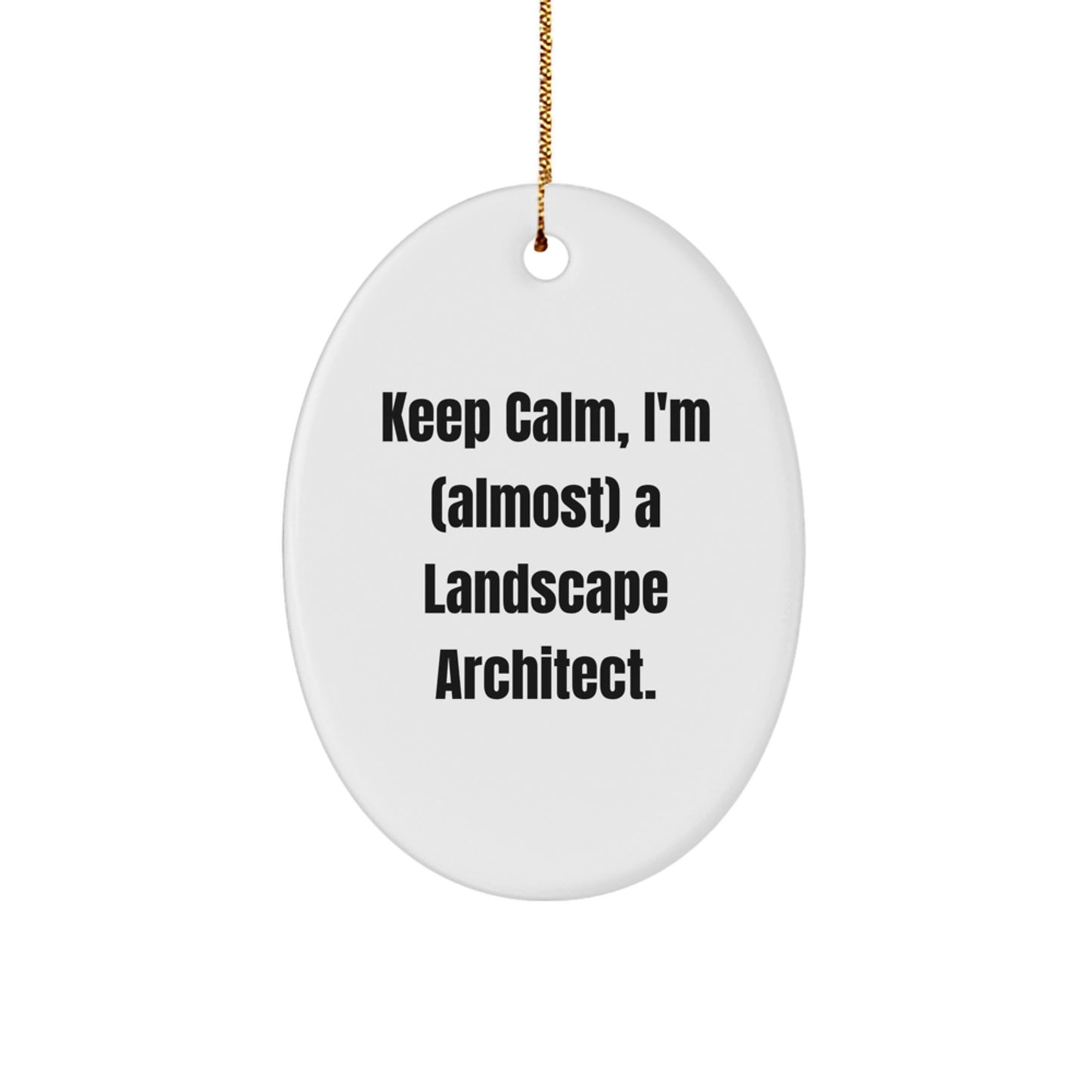 Funny Landscape Architect Gifts from Friends to Keep Calm, I'm (almost) A Landscape Architect. - Oval Ornament for Christmas