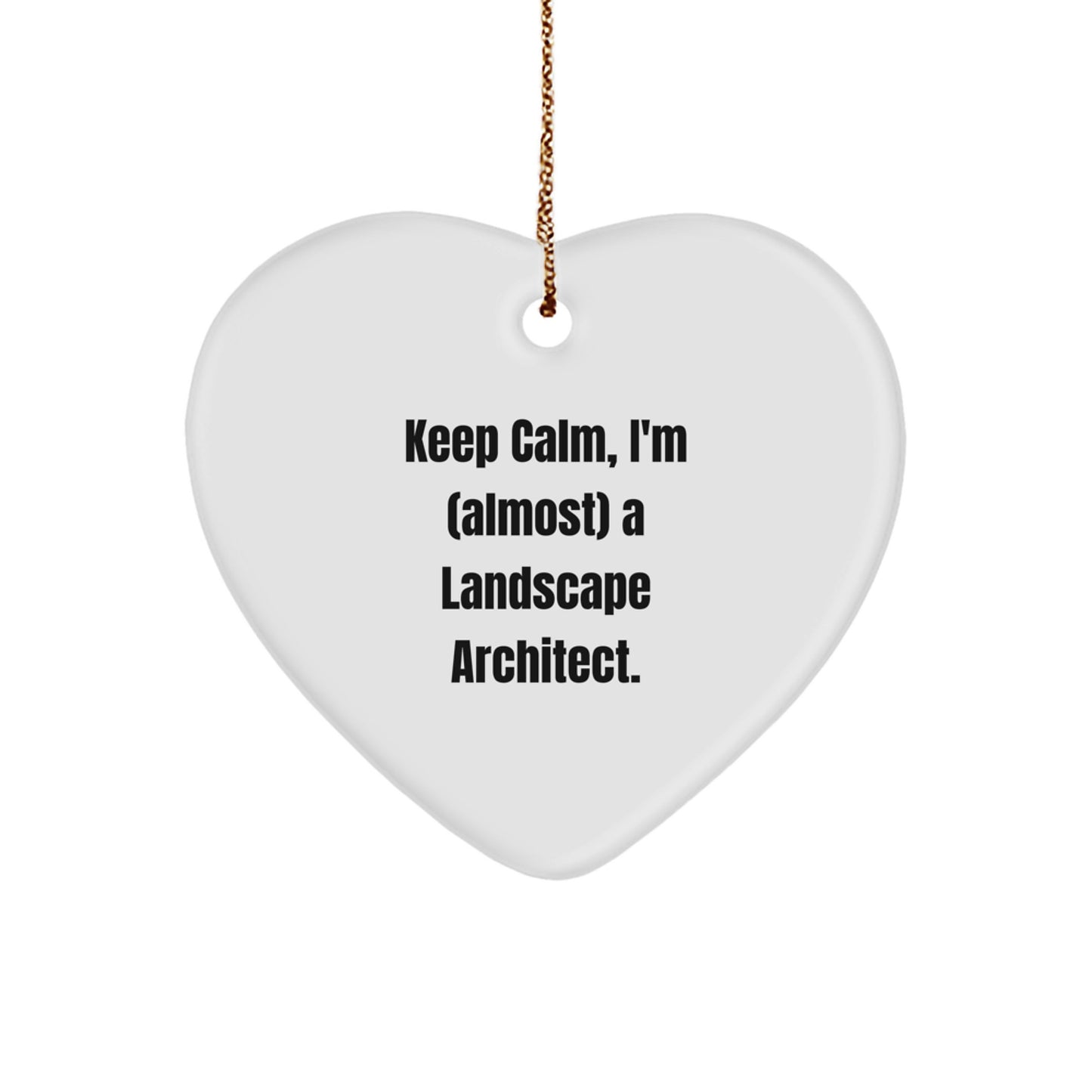 Funny Landscape Architect Heart Ornament Gifts from Friends for Christmas - Keep Calm, I'm almost a Landscape Architect.