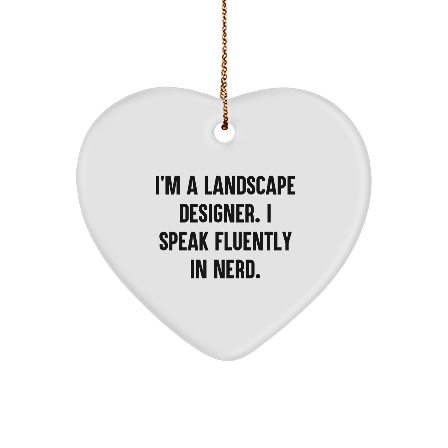Funny Landscape Designer Christmas Heart Ornament - 'I'm A Landscape Designer. I Speak Fluently In Nerd.' Gift