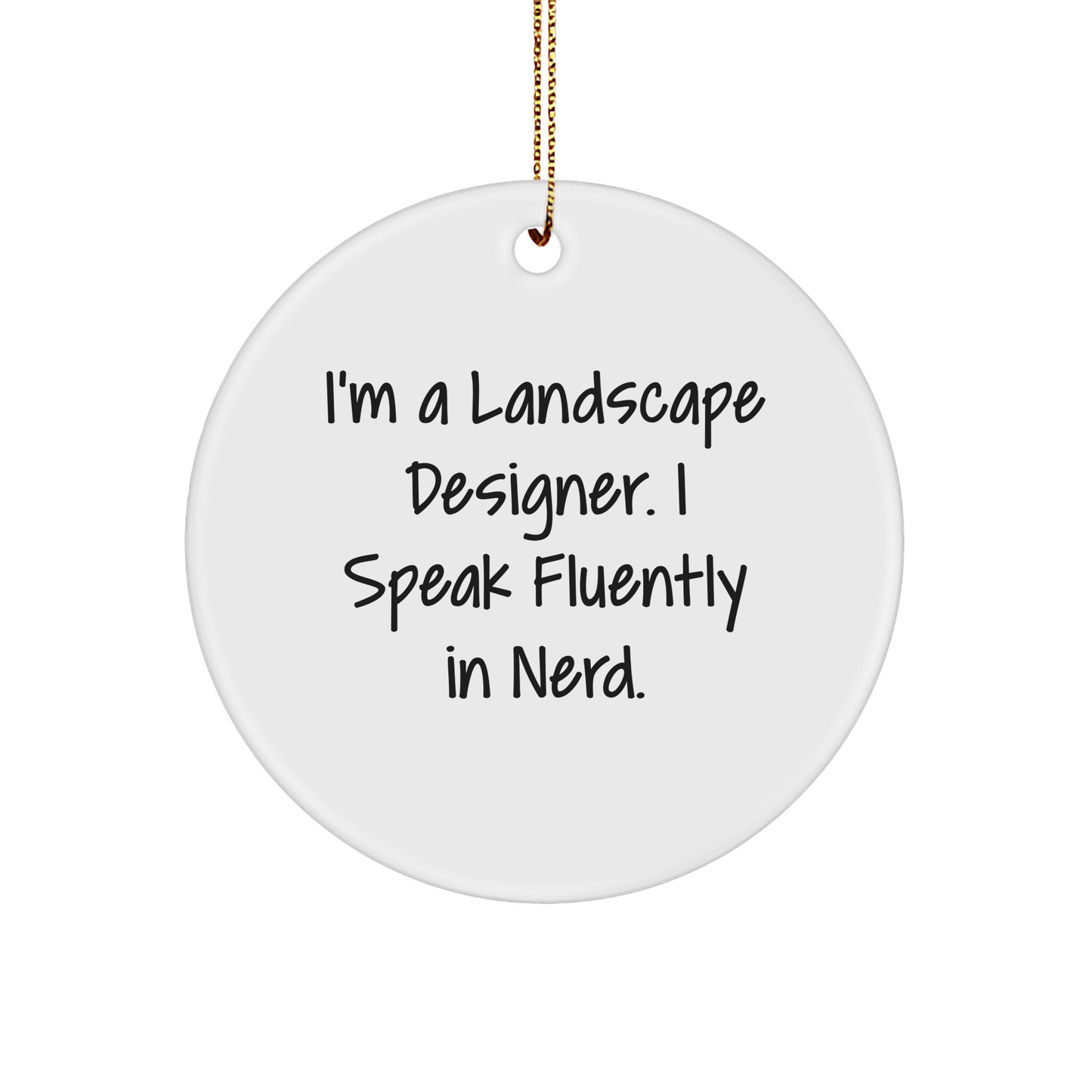Funny Landscape Designer Gifts from Friends - Circle Ornament with 'I'm A Landscape Designer. I Speak Fluently In genius.' Quote for Men, Women, and Coworkers this Christmas
