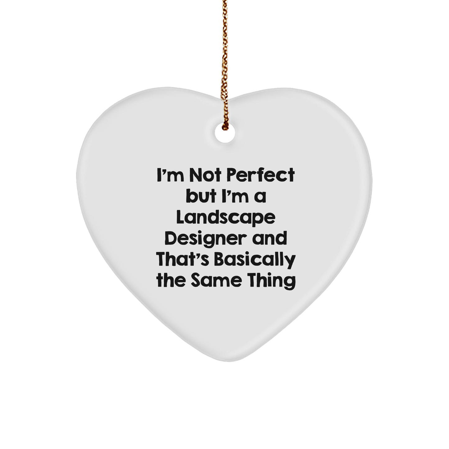 Funny Landscape Designer Heart Ornament 'I'm Not Perfect' Christmas Unique Gifts