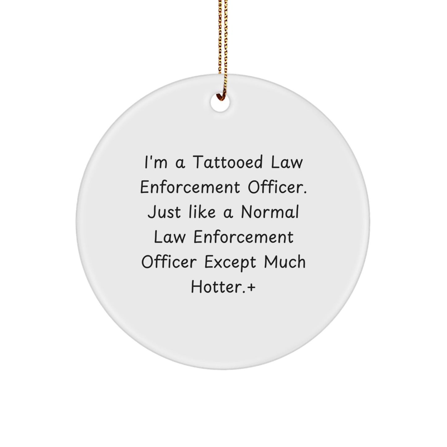 Funny Law Enforcement Officer Gifts, Circle Ornament with Humorous Quote, Gifts from Men for Law Enforcement Officer Friends, Unique Christmas Unique Gifts - Image 1