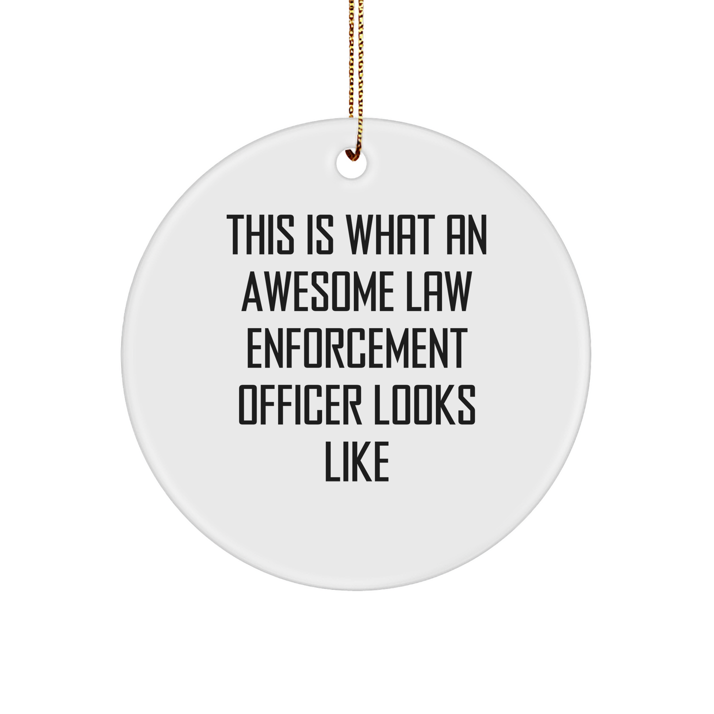 Funny Law Enforcement Officer Gifts from Friends - This Is What Awesome Looks Like, Circle Ornament for Christmas