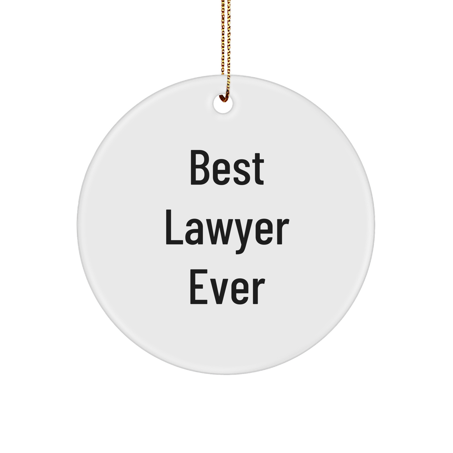 Funny Lawyer Gifts, Best Lawyer Ever, Circle Ornament for Christmas, Gifts from Friends, Gifts for Lawyer
