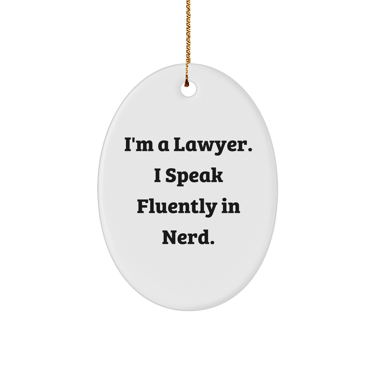 Funny Lawyer Gifts: 'I'm A Lawyer. I Speak Fluently In genius.' Oval Ornament, Gifts from Men to Lawyer Friends, Christmas Unique Gifts