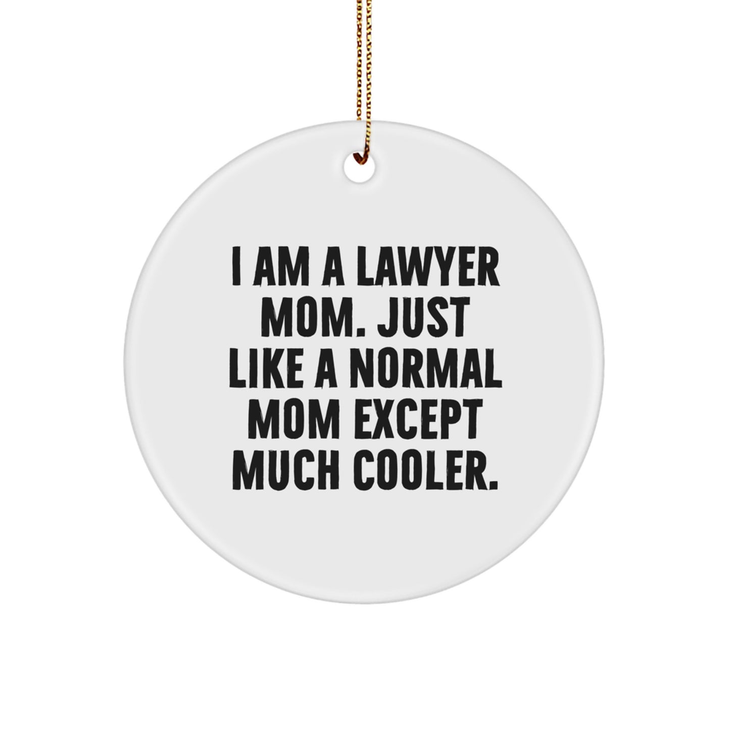 Funny Lawyer Mom Gifts, I Am A Lawyer Mom Circle Ornament, Christmas Unique Gifts from Friends to Family