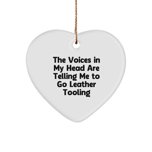 Funny Leather Tooling - Heart Ornament with 'The Voices In My Head Are Telling Me To Go Leather Tooling'