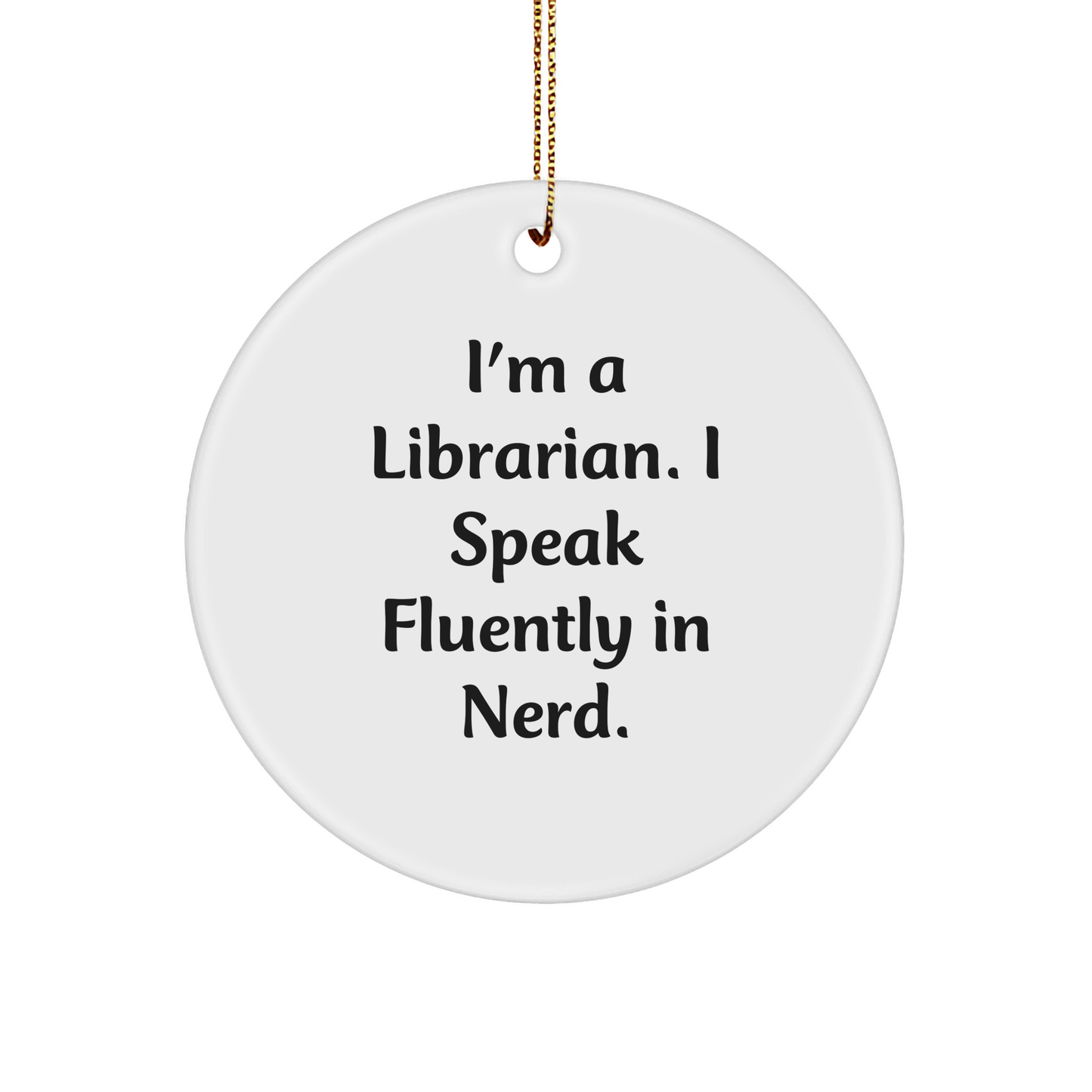 Funny Librarian Circle Ornament - I'm A Librarian. I Speak Fluently In Nerd - Christmas Gifts
